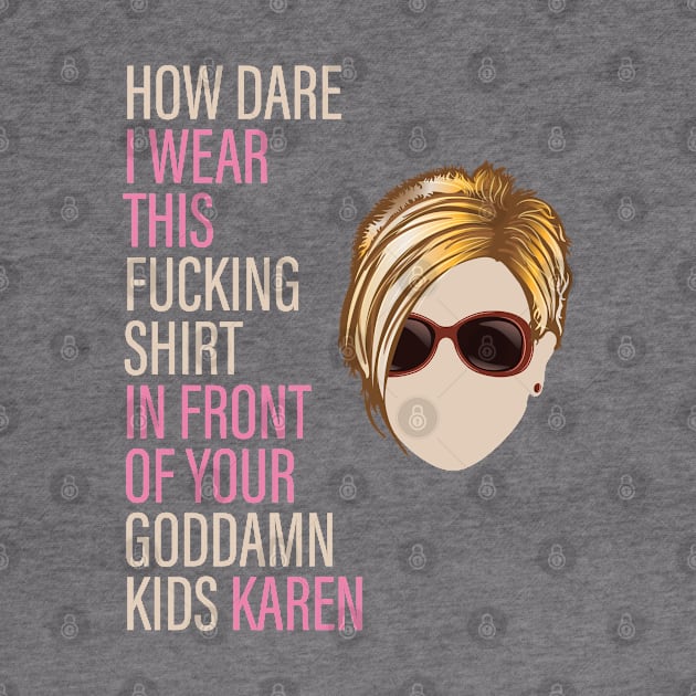 How Dare I Wear This Karen by Vector Deluxe